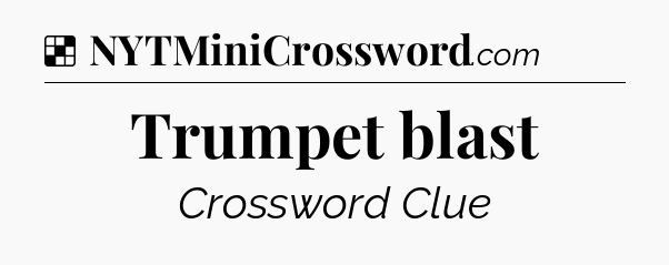 Solution: Trumpet blast - NYT Crossword