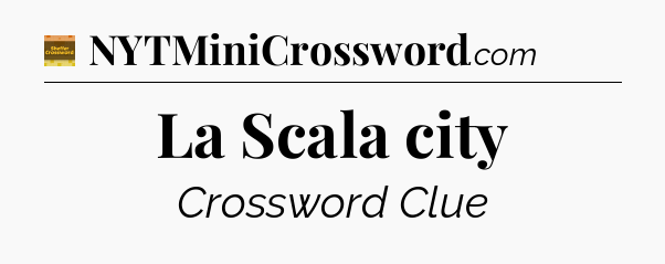 La Scala city - Eugene Sheffer Crossword