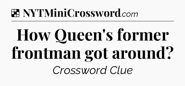 Solution: How Queen's former frontman got around - NYT Crossword