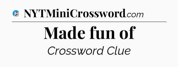 Made fun of Crossword Clue