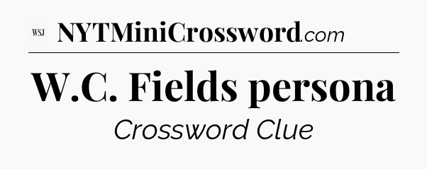 W.C. Fields persona - WSJ Crossword