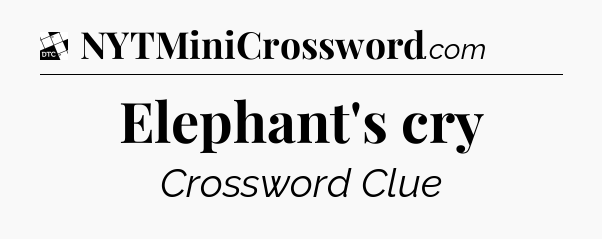 Elephant's cry - Daily Themed Classic Crossword