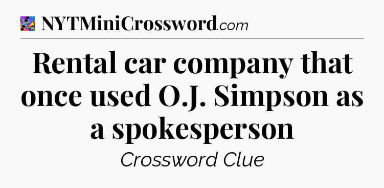 Rental car company that once used O.J. Simpson as a spokesperson Crossword Clue