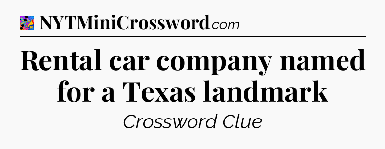 Rental car company named for a Texas landmark Crossword Clue