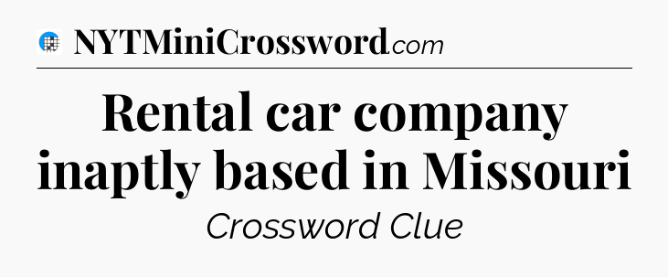 Rental car company inaptly based in Missouri Crossword Clue