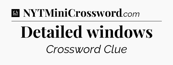 Detailed windows - LA Times Crossword