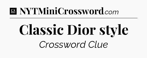 Classic Dior style - LA Times Crossword