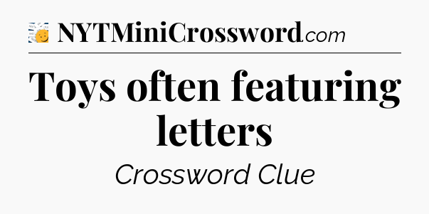 Toys often featuring letters - 7 Little Words