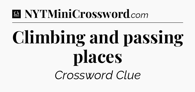 Climbing and passing places - LA Times Crossword