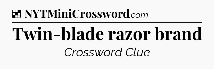 Solution: Twin-blade razor brand - NYT Crossword