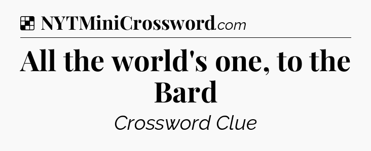 Solution: All the world's one, to the Bard - NYT Crossword