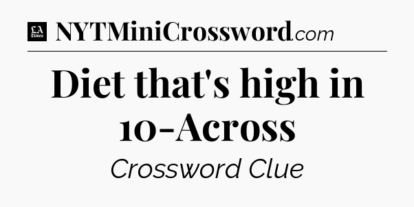 Diet that's high in 10-Across - LA Times Crossword