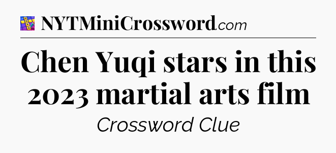 Chen Yuqi stars in this 2023 martial arts film Codycross