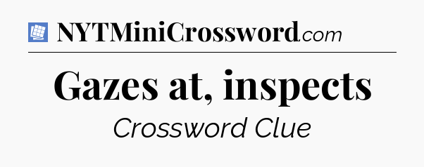 Gazes at, inspects Puzzle Page Crossword Clue