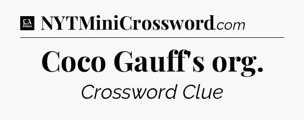 Coco Gauff's org - LA Times Crossword