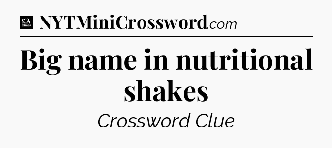Big name in nutritional shakes - LA Times Crossword