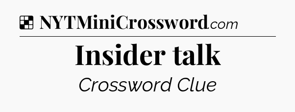 Solution: Insider talk - NYT Crossword