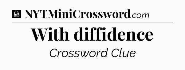 With diffidence - LA Times Crossword