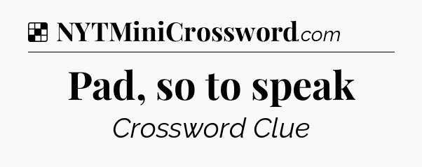 Solution: Pad, so to speak - NYT Crossword