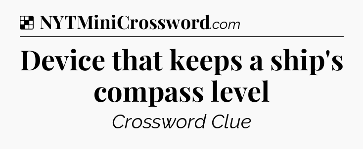 Solution: Device that keeps a ship's compass level - NYT Crossword