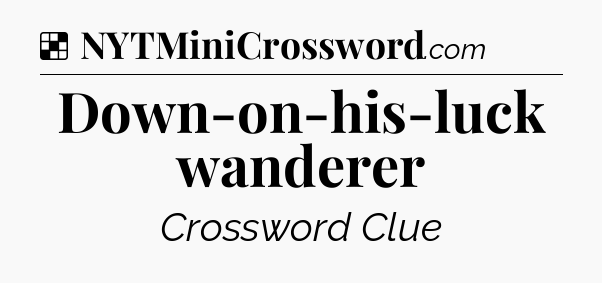 Solution: Down-on-his-luck wanderer - NYT Crossword