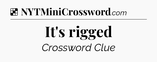 Solution: It's rigged - NYT Crossword