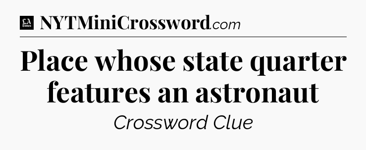 Place whose state quarter features an astronaut - LA Times Crossword