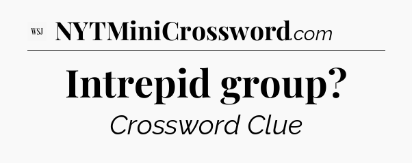 Intrepid group - WSJ Crossword