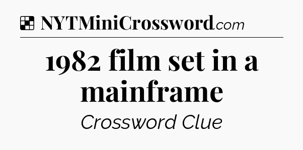 Solution: 1982 film set in a mainframe - NYT Crossword