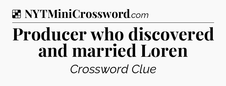 Solution: Producer who discovered and married Loren - NYT Crossword