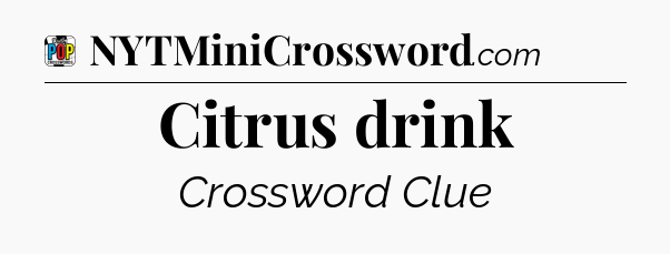 Citrus drink Crossword Clue