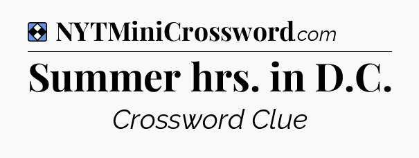 Solution: Summer hrs. in D.C - NYT Mini Crossword