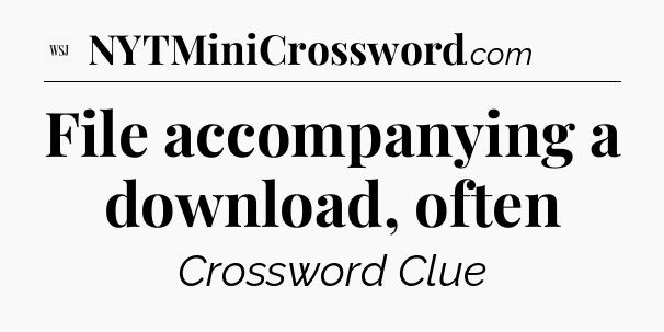 File accompanying a download, often - WSJ Crossword