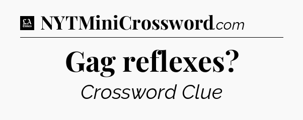 Gag reflexes - LA Times Crossword