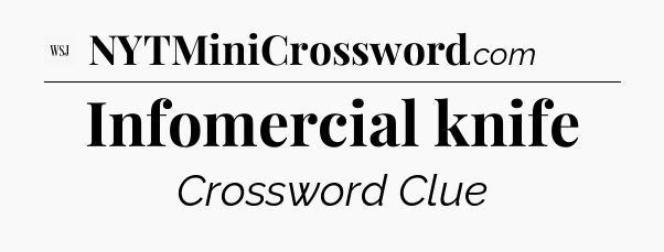 Infomercial knife - WSJ Crossword