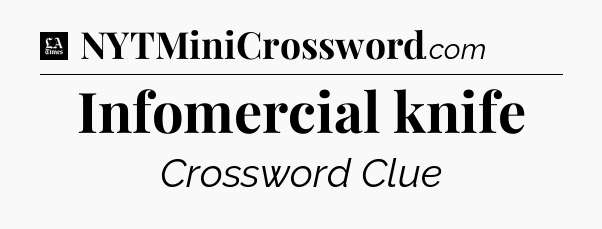Infomercial knife - LA Times Crossword
