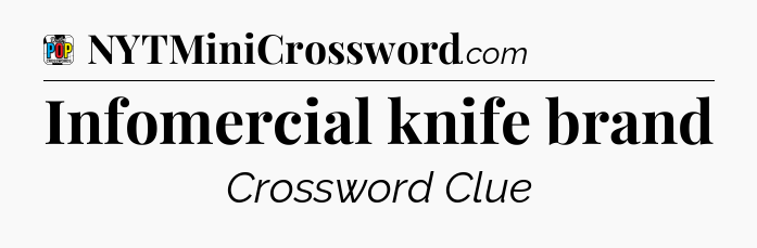 Infomercial knife brand Crossword Clue