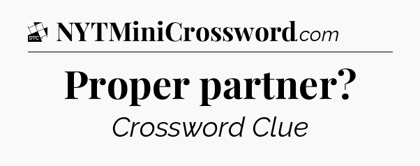 Proper partner - Daily Themed Classic Crossword