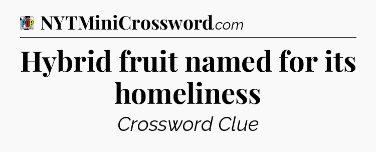 Hybrid fruit named for its homeliness Crossword Clue