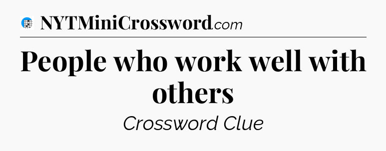 People who work well with others Crossword Clue