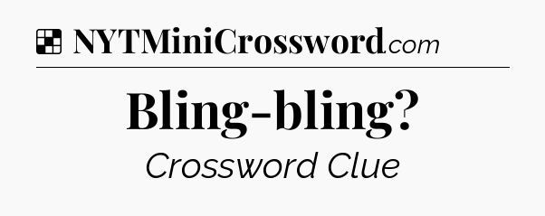 Solution: Bling-bling - NYT Crossword