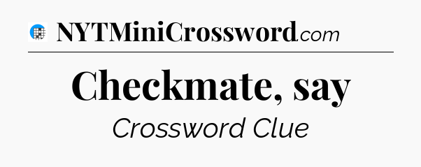 Checkmate, say Crossword Clue