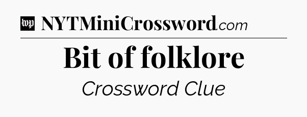 Bit of folklore Crossword Clue