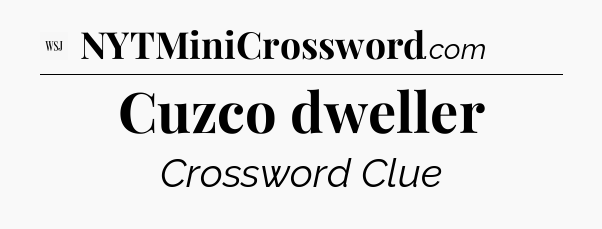 Cuzco dweller - WSJ Crossword