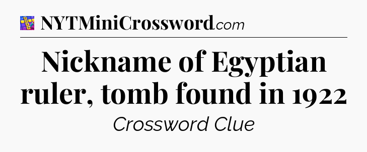 Nickname of Egyptian ruler, tomb found in 1922 Codycross
