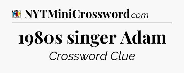 1980s singer Adam Crossword Clue