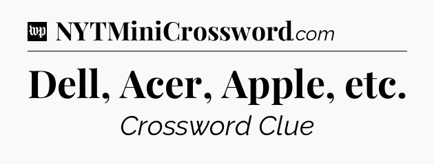Dell, Acer, Apple, etc Crossword Clue