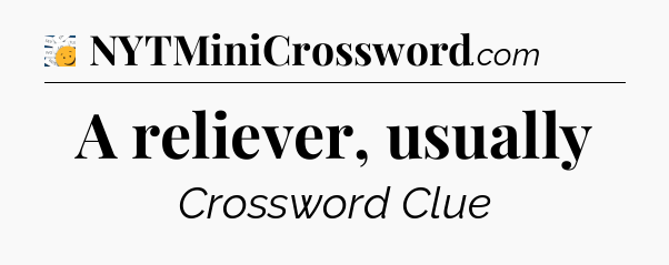 A reliever, usually - 7 Little Words