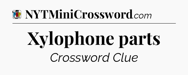 Xylophone parts Crossword Clue