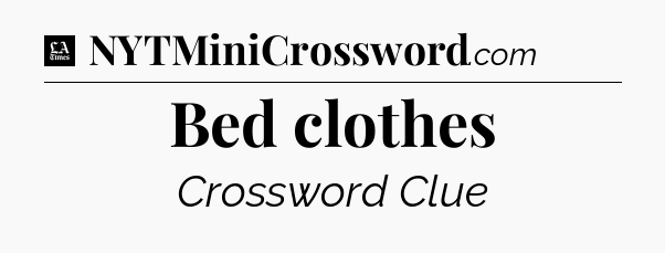 Bed clothes - LA Times Crossword